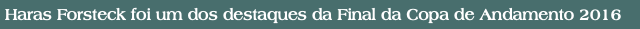 Haras Forsteck foi um dos destaques da Final da Copa de Andamento 2016