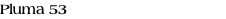 Pluma 53